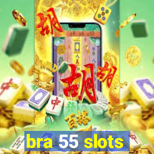 bra 55 slots